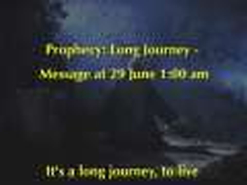 Prophecy: Long Journey - Message at 29 June 1:00 am