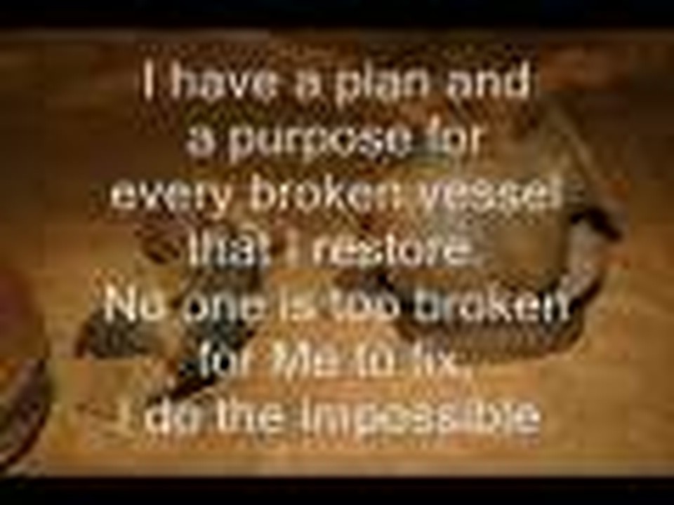 Prophecy I restore broken vessels - Received August 21, 2009