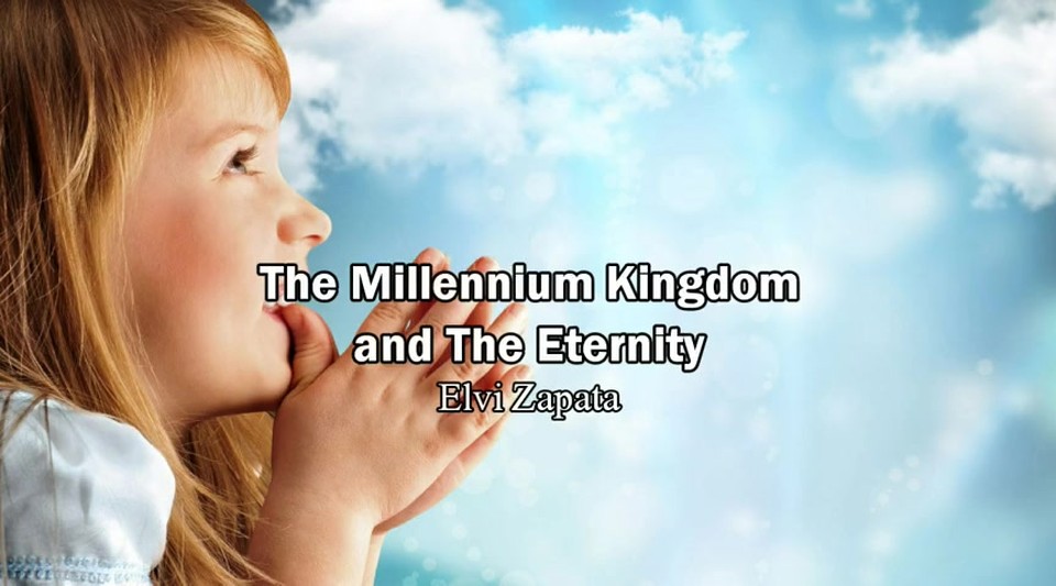 The Millennium Kingdom and the Eternity - Elvi Zapata
