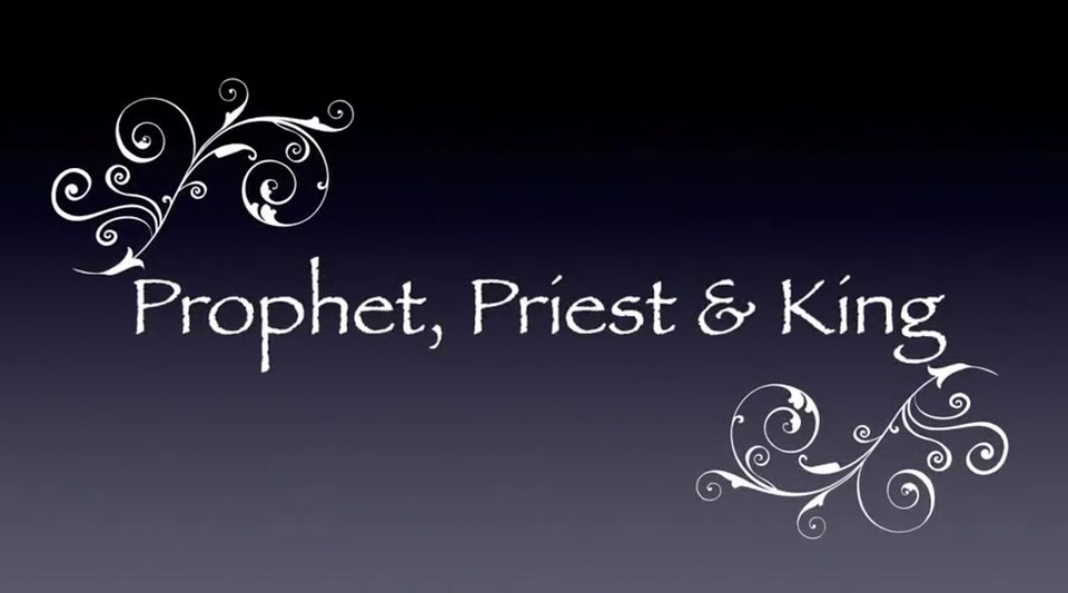 Prophet, Priest & King