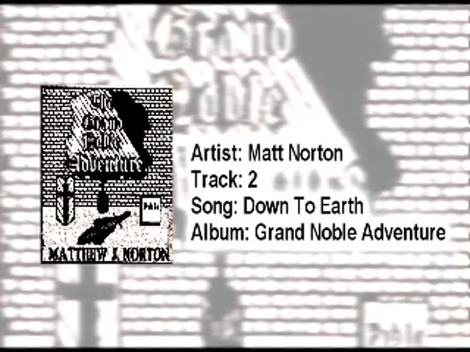 Early Matt Norton - Down to Earth - Grand Noble Adventure
