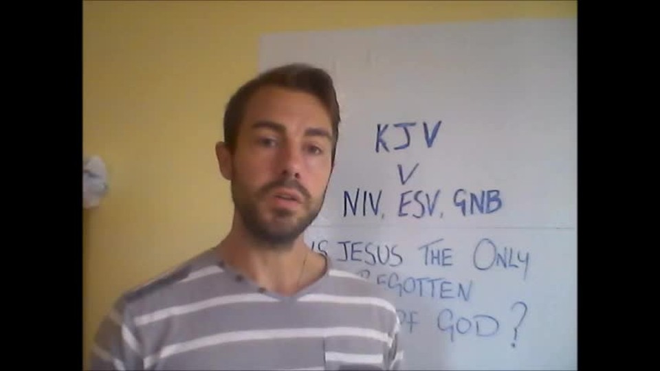 King James Bible only KJV NIV ESV GNB comparing bible versions is Jesus the begotten son of God