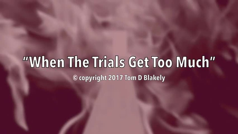 When The Trials Get Too Much