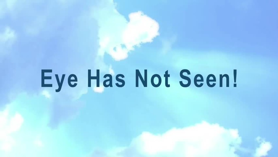 Eye Has Not Seen!