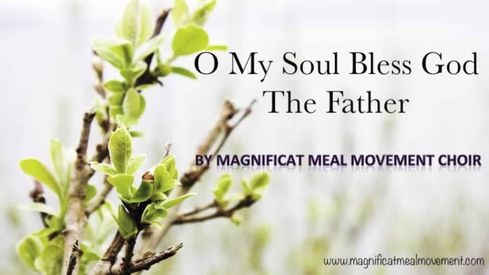 O My Soul Bless God The Father - Magnificat Meal Movement Choir