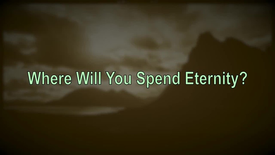 Where Will You Spend Eternity?