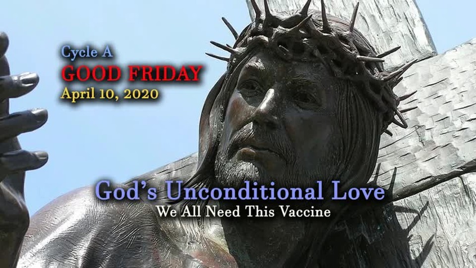 Cycle A – GOOD FRIDAY – We All Need This Vaccine - Presented by Deacon Bob Pladek