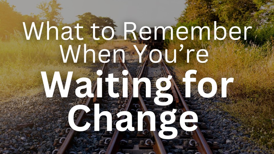 What to Remember When You’re Waiting for a Change | Your Nightly Prayer