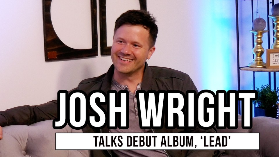 Josh Wright on Faith, Music, and His Long-Awaited Debut Album
