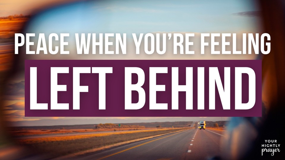 Peace When You’re Feeling Left Behind | Your Nightly Prayer