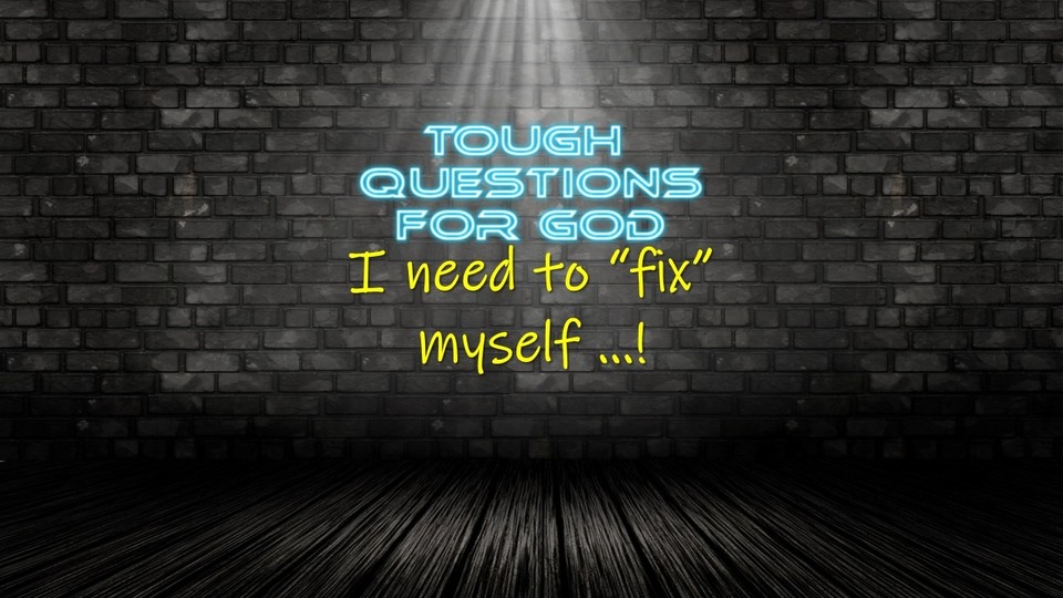 I need to fix myself!