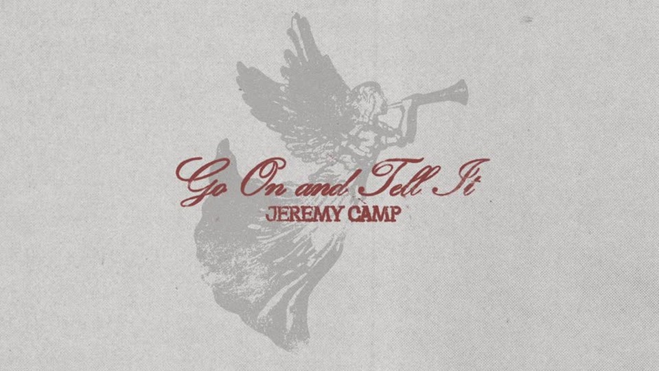 Jeremy Camp - Go On And Tell It
