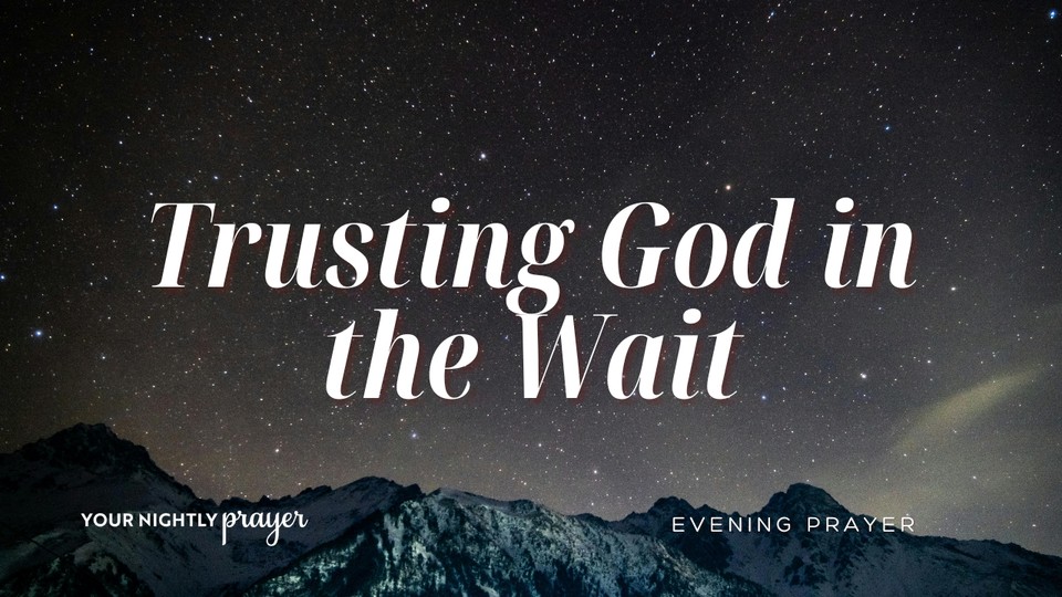 Trusting God in the Wait | Your Nightly Prayer