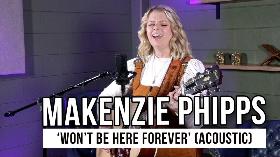 Makenzie Phipps Shares Heartfelt Acoustic Performance of “Won’t Be Here Forever”