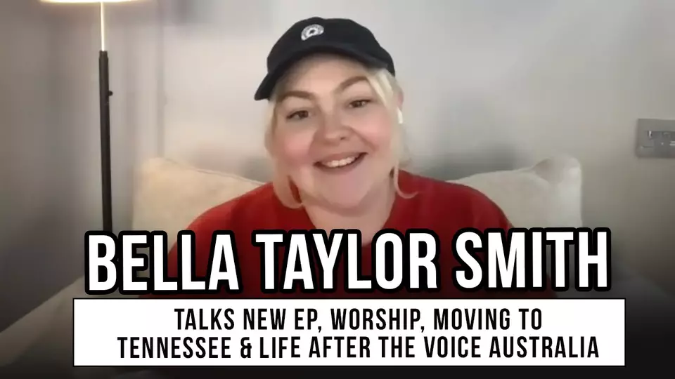 Bella Taylor Smith Talks for the home, Worship, Moving To Tennessee & Life After The Voice Australia