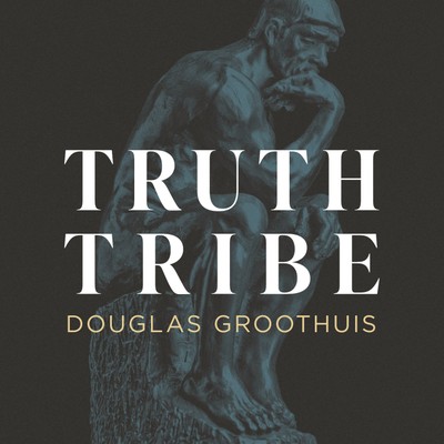 Truth Tribe with Douglas Groothuis