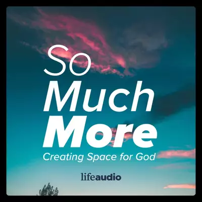 So Much More: Creating Space for God (Lectio Divina and Scripture Meditation)