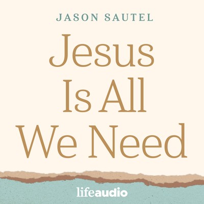 Jesus Is All We Need Podcast with Jason Sautel