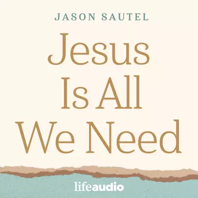 Jesus Is All We Need Podcast with Jason Sautel