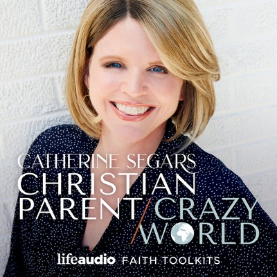 Christian Parent, Crazy World - Christian Podcast