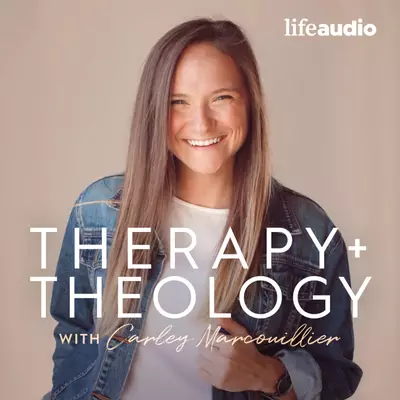 Therapy + Theology with Carley Marcouillier