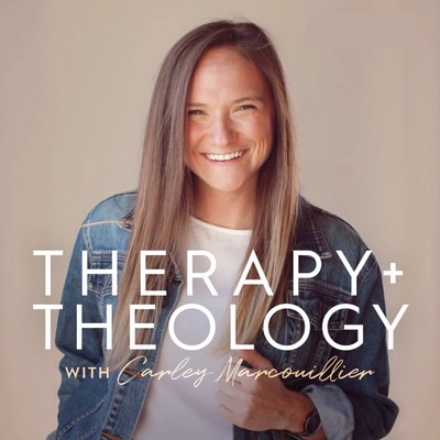 Therapy + Theology with Carley Marcouillier