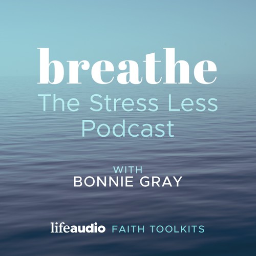 Breathe: The Stress Less Podcast with Bonnie Gray