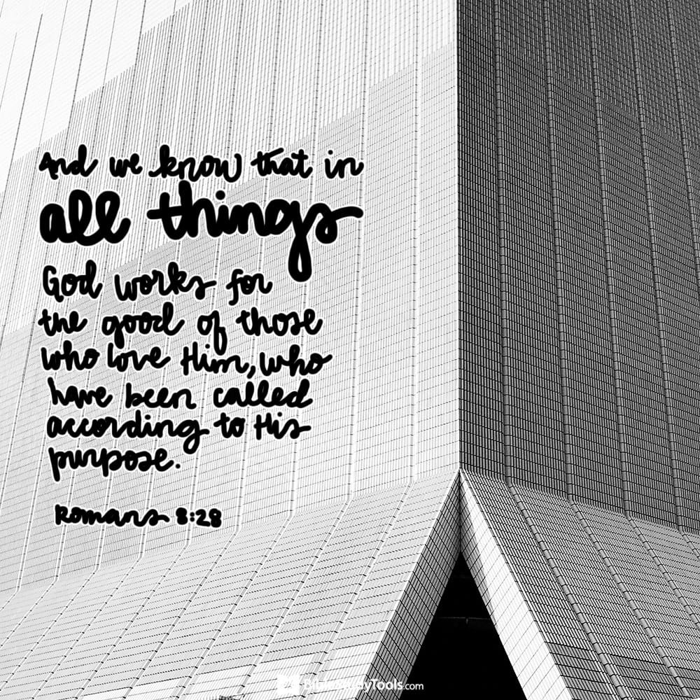 Romans 8:28 And we know that in all things God works for the good