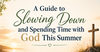A Guide to Slowing Down and Spending Time with God This Summer