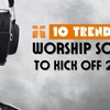 10 Trending Worship Songs to Help Us Kick Off 2026