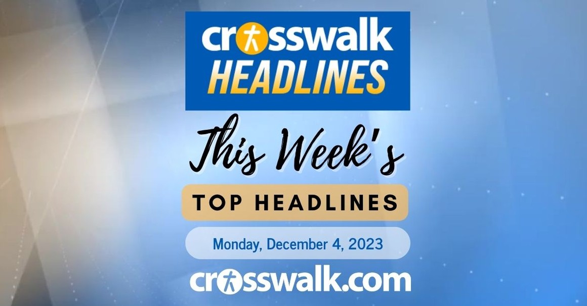 Crosswalk Headlines, Monday, December 4, 2023