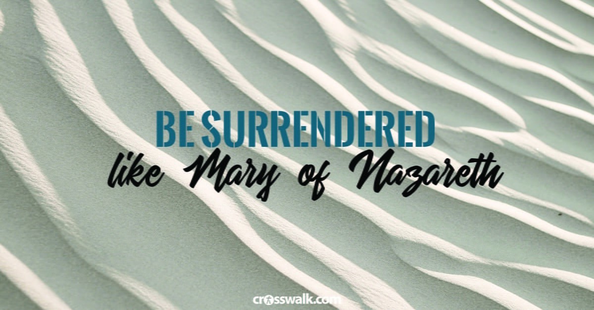 7. Be surrendered – like Mary of Nazareth. 