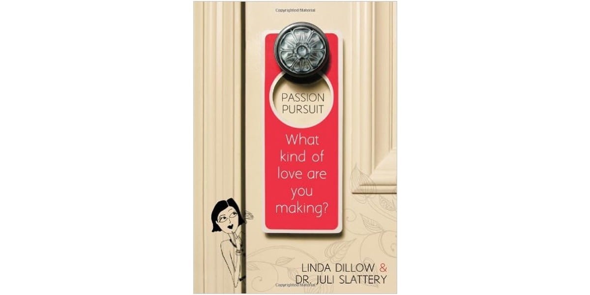 5. Passion Pursuit: What Kind of Love Are You Making? by Linda Dillow and Dr. Juli Slattery