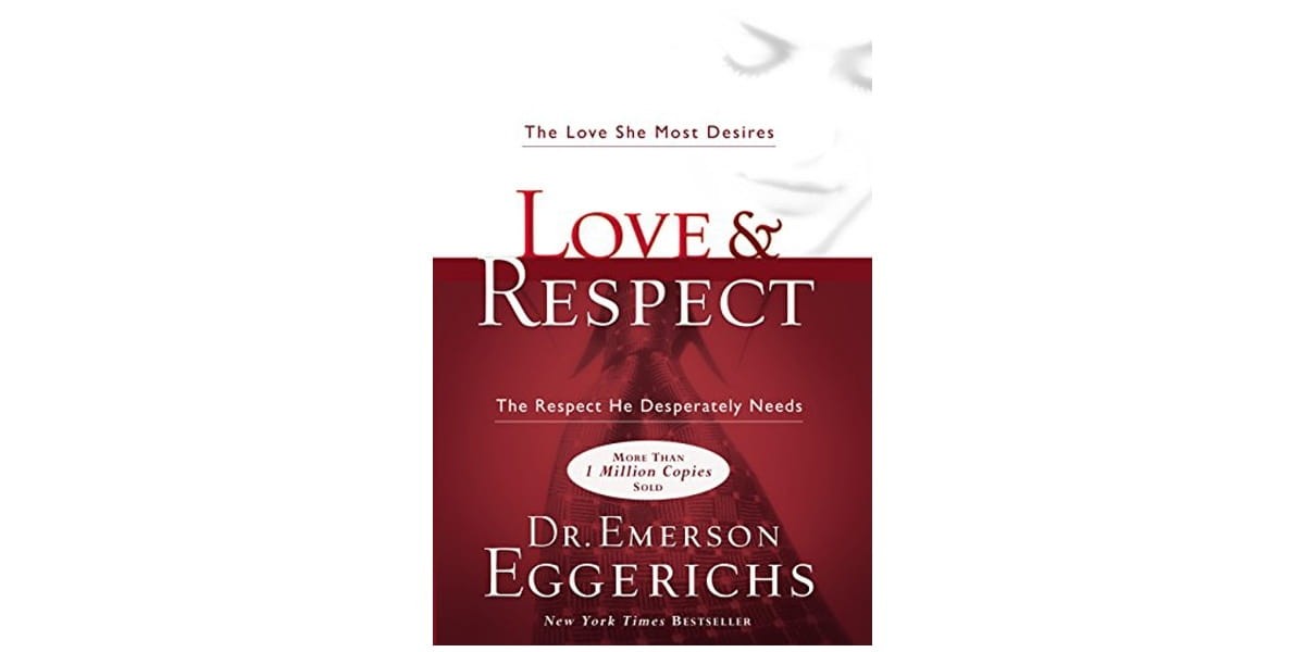 7. Love & Respect: The Love She Most Desires; The Respect He Desperately Needs by Emerson Eggerichs