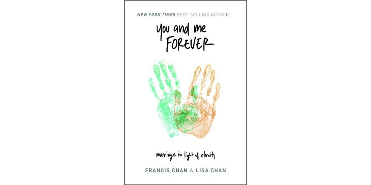 13. You and Me Forever: Marriage in Light of Eternity by Francis and Lisa Chan