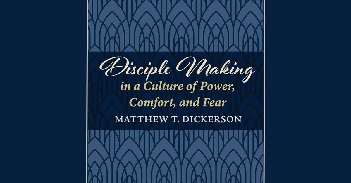 10. Disciple Making in a Culture of Power, Comfort, and Fear by Matthew Dickerson