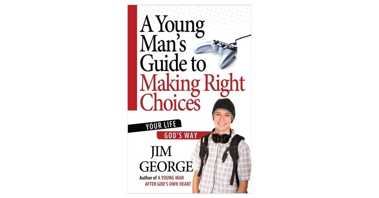 A Young Man's Guide to Making Right Choices: Your Life God's Way