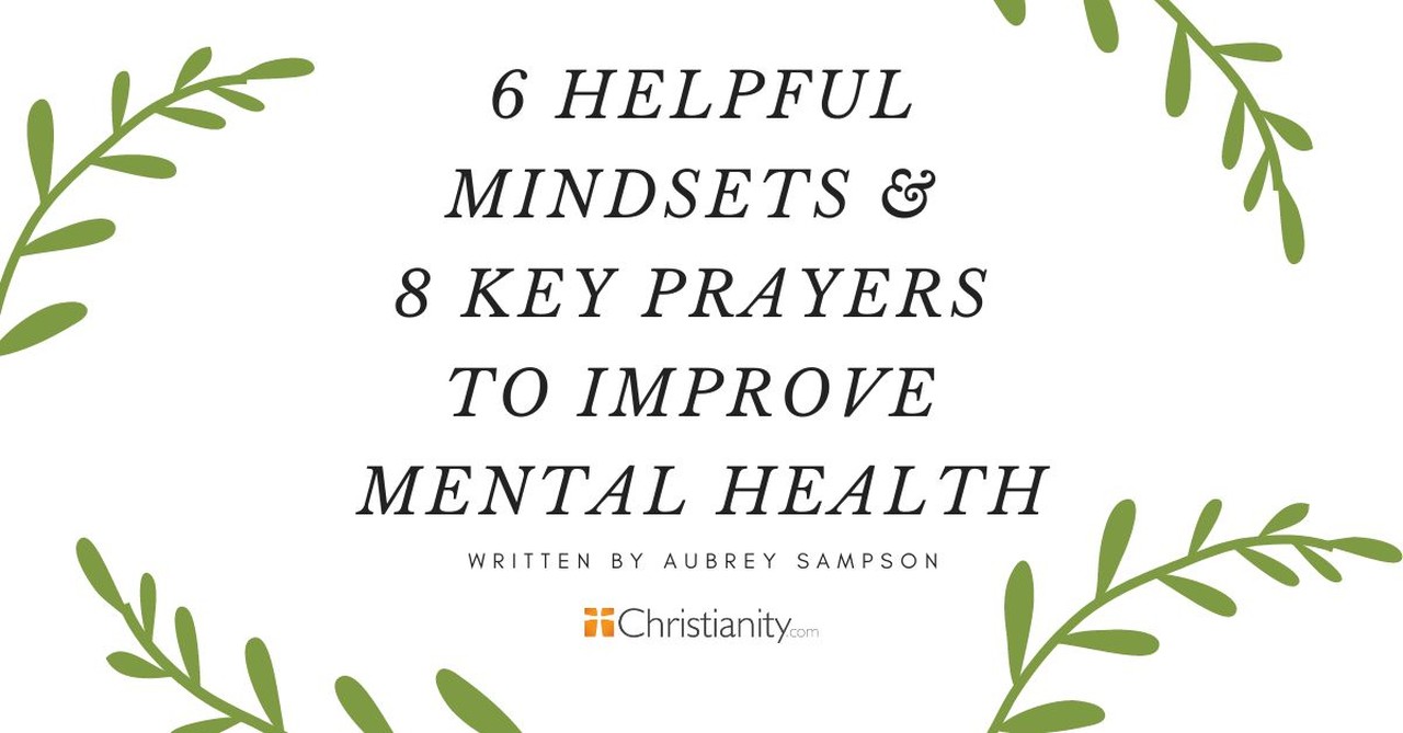 6 Helpful Mindsets and 8 Key Prayers to Improve Mental Health