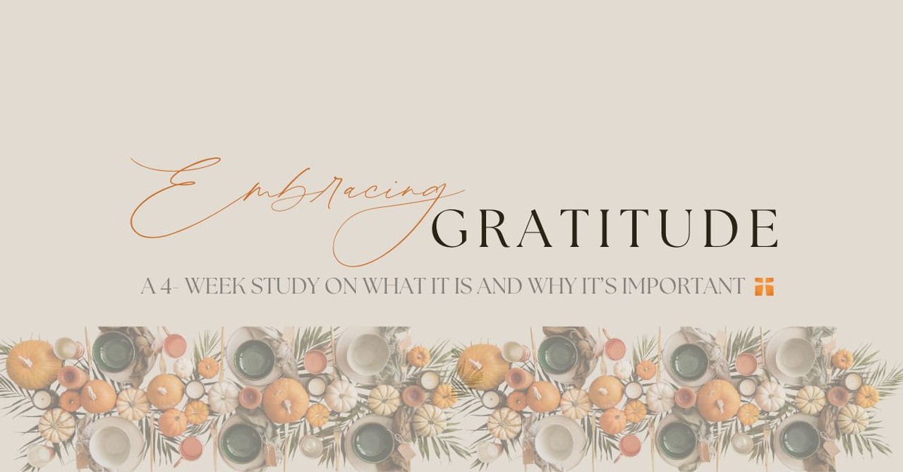 Embracing Gratitude (A 4 Week Study on What it Is and Why it's Important)
