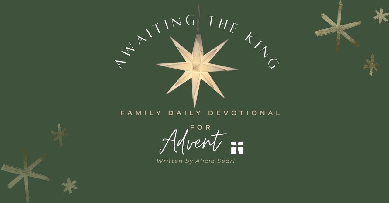 Awaiting the King - 4 Week Family Devotional for Advent