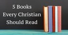 5 Books Every Christian Should Read