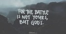 A Prayer for When You Are Weary of the Battles - Your Daily Prayer - February 12