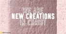 The Amazing Reality of Who We Are Now Because of Jesus (2 Corinthians 5:17) - Your Daily Bible Verse - December 10