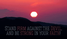 Stand Firm against the Devil