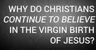 Why Do Christians Continue to Believe in the Virgin Birth of Jesus?
