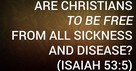 Are Christians to Be Free From All Sickness and Disease? (Isaiah 53:5)