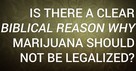 Is There a Clear Biblical Reason Why Marijuana Should Not Be Legalized?