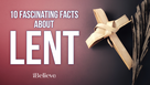 10 Fascinating Facts about Lent