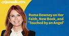 Roma Downey on Her Faith, New Book, and <em>Touched by an Angel</em>