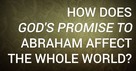 How Does God's Promise to Abraham Affect the Whole World?